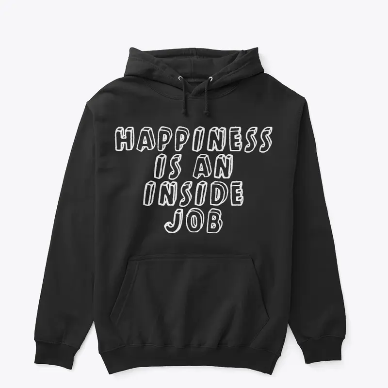 Happiness Is An Inside Job Hoodie