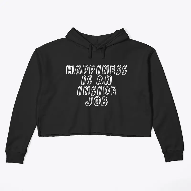 Happiness Is An Inside Job Hoodie